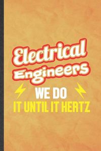Cover image for Electrical Engineers We Do It Until It Hertz: Funny Blank Lined Electrical Engineering Notebook/ Journal, Graduation Appreciation Gratitude Thank You Souvenir Gag Gift, Stylish Graphic 110 Pages