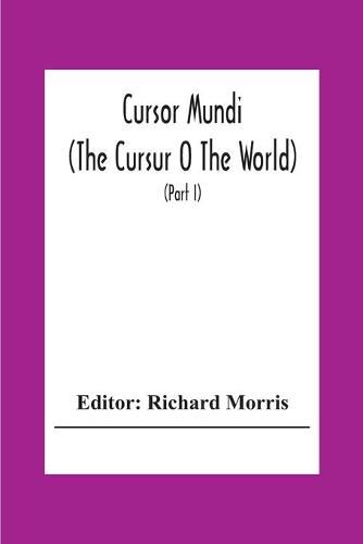 Cursor Mundi: (The Cursur O The World). A Northumbrian Poem Of The Xivth Century In Four Versions, Two Of Them Midland (Part I)