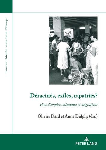 Cover image for Deracines, Exiles, Rapatries?: Fins d'Empires Coloniaux Et Migrations