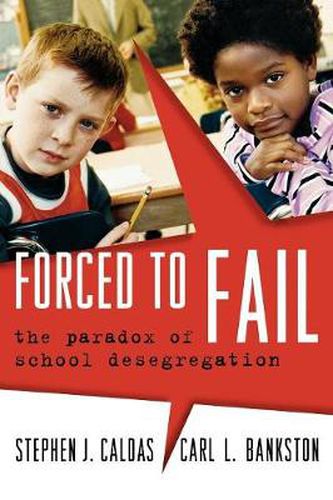 Cover image for Forced to Fail: The Paradox of School Desegregation