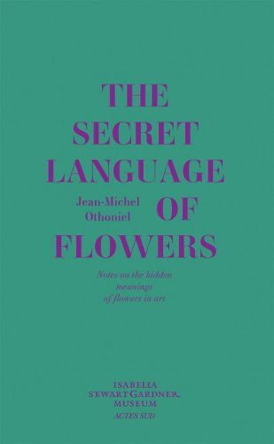 Cover image for The Secret Language of Flowers: Notes on the Hidden Meanings of Flowers in Art