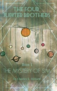 Cover image for The Four Jupiter Brothers: The Mystery of S.M.