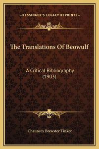 Cover image for The Translations of Beowulf: A Critical Bibliography (1903)