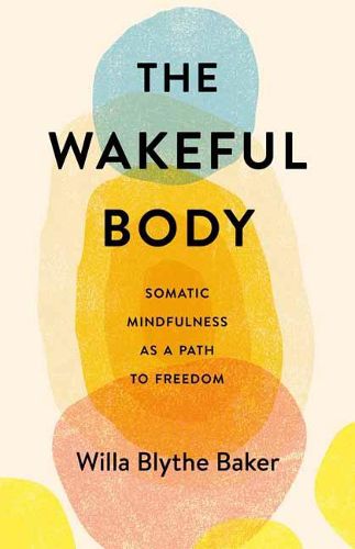 Cover image for The Wakeful Body: Somatic Mindfulness as a Path to Freedom