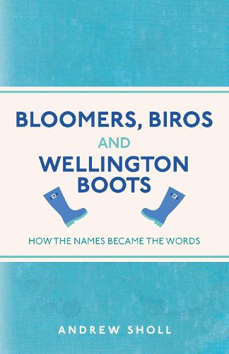 Bloomers, Biros and Wellington Boots: How the Names Became the Words