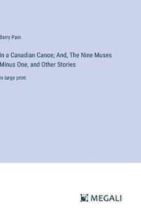 Cover image for In a Canadian Canoe; And, The Nine Muses Minus One, and Other Stories