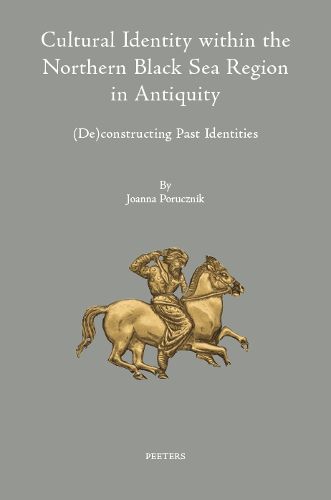 Cover image for Cultural Identity within the Northern Black Sea Region in Antiquity: (De)constructing Past Identities