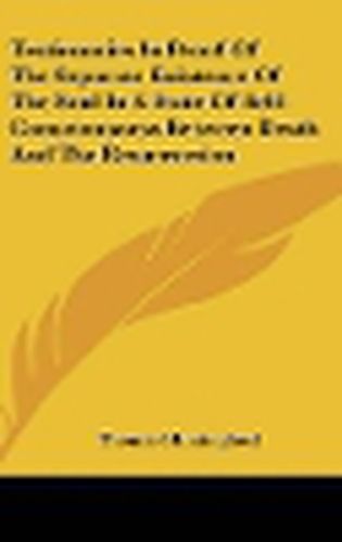 Cover image for Testimonies in Proof of the Separate Existence of the Soul in a State of Self-Consciousness Between Death and the Resurrection