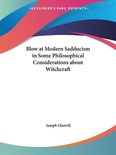 Blow at Modern Sadducism in Some Philosophical Considerations about Witchcraft (1668)