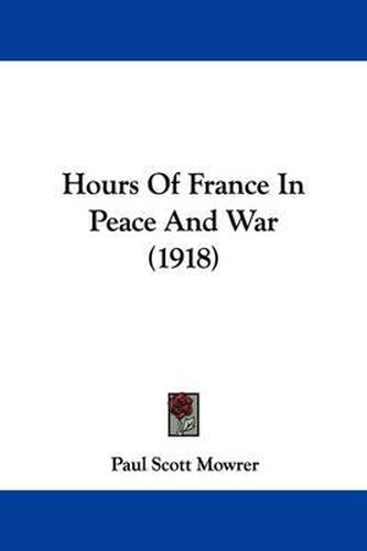 Cover image for Hours of France in Peace and War (1918)