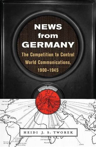 Cover image for News from Germany: The Competition to Control World Communications, 1900-1945