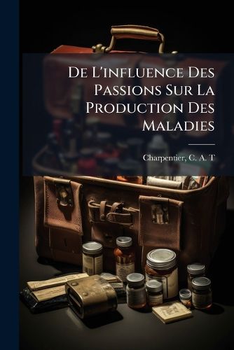 Cover image for de L'Influence Des Passions Sur La Production Des Maladies