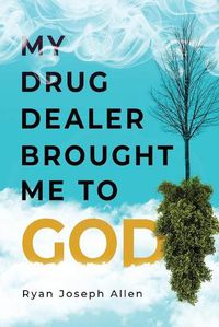 Cover image for My Drug Dealer Brought Me to God