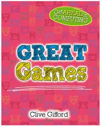 Cover image for Get Ahead in Computing: Great Games