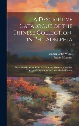 A Descriptive Catalogue of the Chinese Collection, in Philadelphia