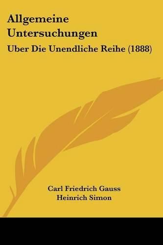 Cover image for Allgemeine Untersuchungen: Uber Die Unendliche Reihe (1888)