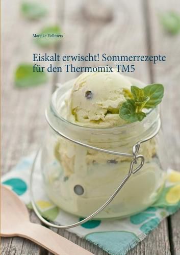 Cover image for Eiskalt erwischt! Sommerrezepte fur den Thermomix TM5