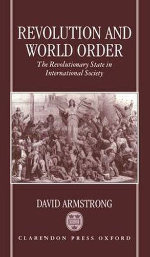 Cover image for Revolution and World Order: The Revolutionary State in International Society