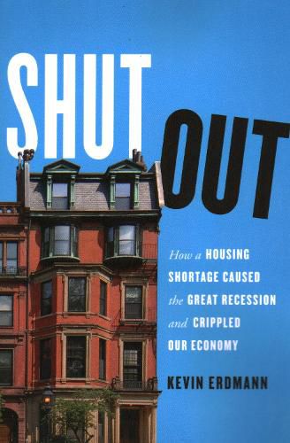 Cover image for Shut Out: How a Housing Shortage Caused the Great Recession and Crippled Our Economy