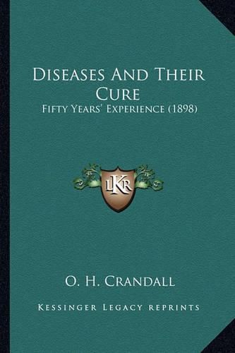 Cover image for Diseases and Their Cure: Fifty Years' Experience (1898)