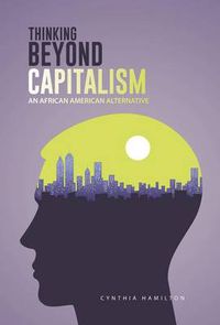 Cover image for Thinking Beyond Capitalism: An African American Alternative