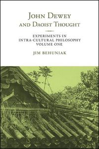 Cover image for John Dewey and Daoist Thought: Experiments in Intra-cultural Philosophy, Volume One