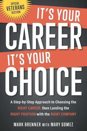 Cover image for It's Your Career - It's Your Choice: A Step-by-Step Approach to Choosing the Right Career, then Landing the Right Position with the Right Company