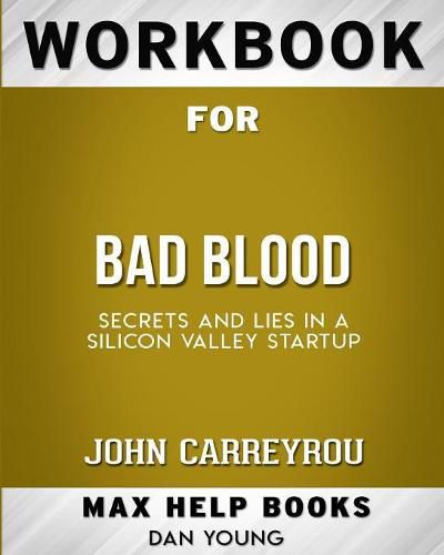 Workbook for Bad Blood: Secrets and Lies in a Silicon Valley Startup (Max-Help Books)