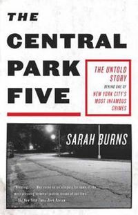 Cover image for The Central Park Five: The Untold Story Behind One of New York City's Most Infamous Crimes