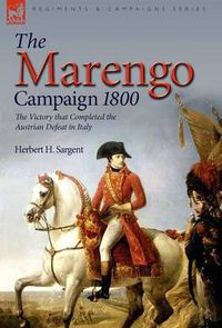 Cover image for The Marengo Campaign 1800: the Victory that Completed the Austrian Defeat in Italy