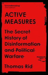 Cover image for Active Measures: The Secret History of Disinformation and Political Warfare