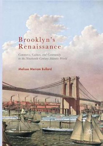 Cover image for Brooklyn's Renaissance: Commerce, Culture, and Community in the Nineteenth-Century Atlantic World