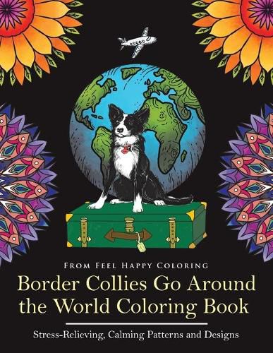 Cover image for Border Collies Go Around the World Coloring Book: Fun Border Collie Coloring Book for Adults and Kids 10+