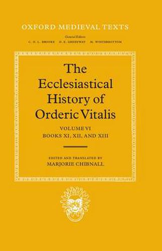 Cover image for The Ecclesiastical History of Orderic Vitalis: Volume VI: Books XI, XII, & XIII