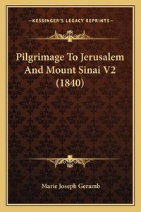 Cover image for Pilgrimage to Jerusalem and Mount Sinai V2 (1840)