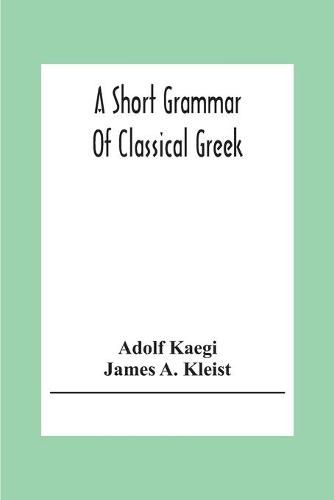 Cover image for A Short Grammar Of Classical Greek