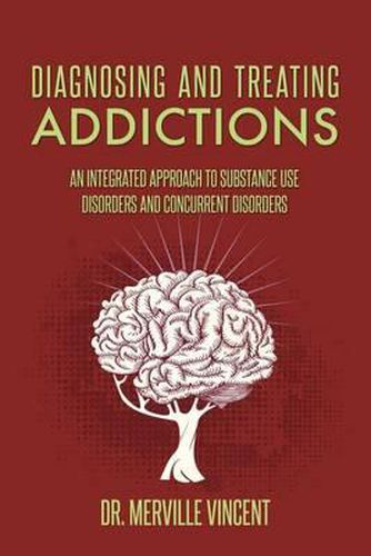 Cover image for Diagnosing and Treating Addictions: An Integrated Approach to Substance Use Disorders and Concurrent Disorders