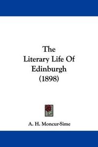 Cover image for The Literary Life of Edinburgh (1898)