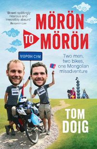 Cover image for Moron to Moron: Two men, two bikes, one Mongolian misadventure