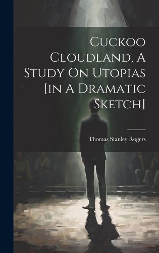 Cover image for Cuckoo Cloudland, A Study On Utopias [in A Dramatic Sketch]