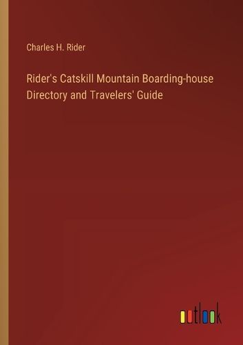 Rider's Catskill Mountain Boarding-house Directory and Travelers' Guide