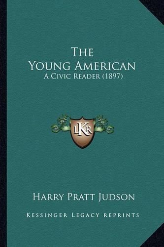 Cover image for The Young American the Young American: A Civic Reader (1897) a Civic Reader (1897)