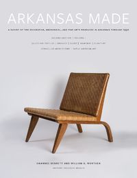 Cover image for Arkansas Made, Volume 1: A Survey of the Decorative, Mechanical, and Fine Arts Produced in Arkansas through 1950