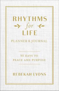 Cover image for Rhythms for Life Planner and Journal: 90 Days to Peace and Purpose