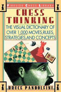 Cover image for Chess Thinking: The Visual Dictionary of Chess Moves, Rules, Strategies and Concepts
