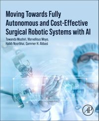 Cover image for Moving Towards Fully Autonomous and Cost-Effective Surgical Robotic Systems with AI