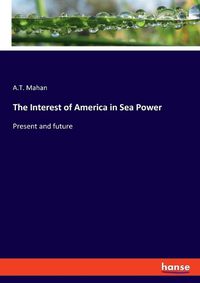 Cover image for The Interest of America in Sea Power