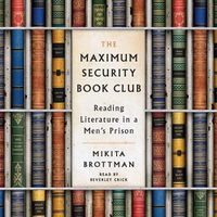 Cover image for The Maximum Security Book Club Lib/E: Reading Literature in a Men's Prison