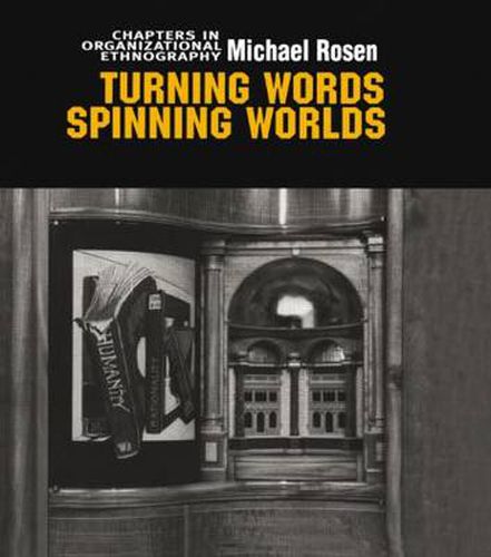 Turning Words, Spinning Worlds: Chapter in Organizational Ethnography