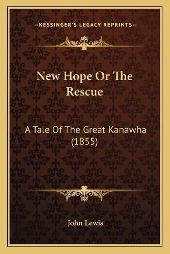 Cover image for New Hope or the Rescue: A Tale of the Great Kanawha (1855)